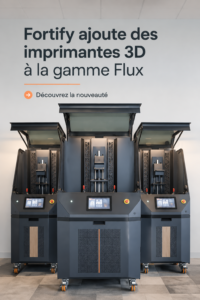 Présentation d'imprimantes 3D de la gamme Flux de Fortify